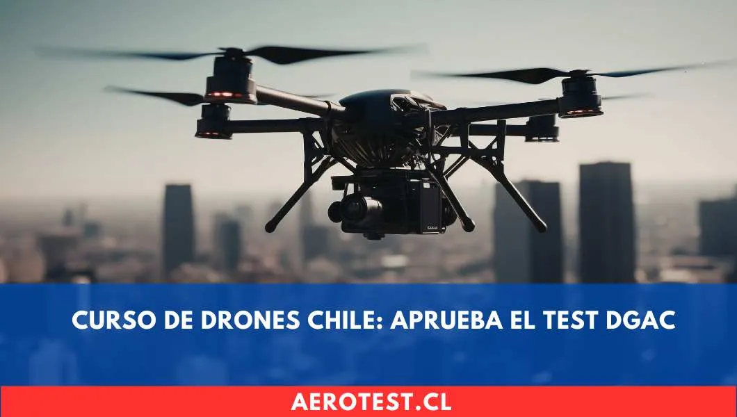 Curso de Drones en Chile 2026: Cómo ser Piloto Certificado DGAC 