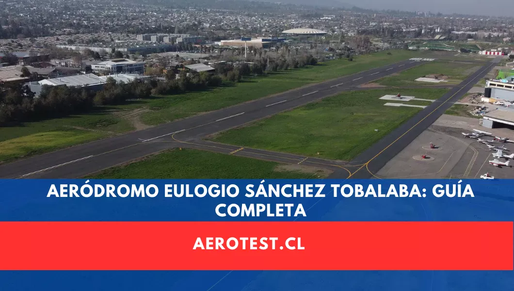 Aeródromo Eulogio Sánchez (Tobalaba): Todo lo que Necesitas Saber 2026