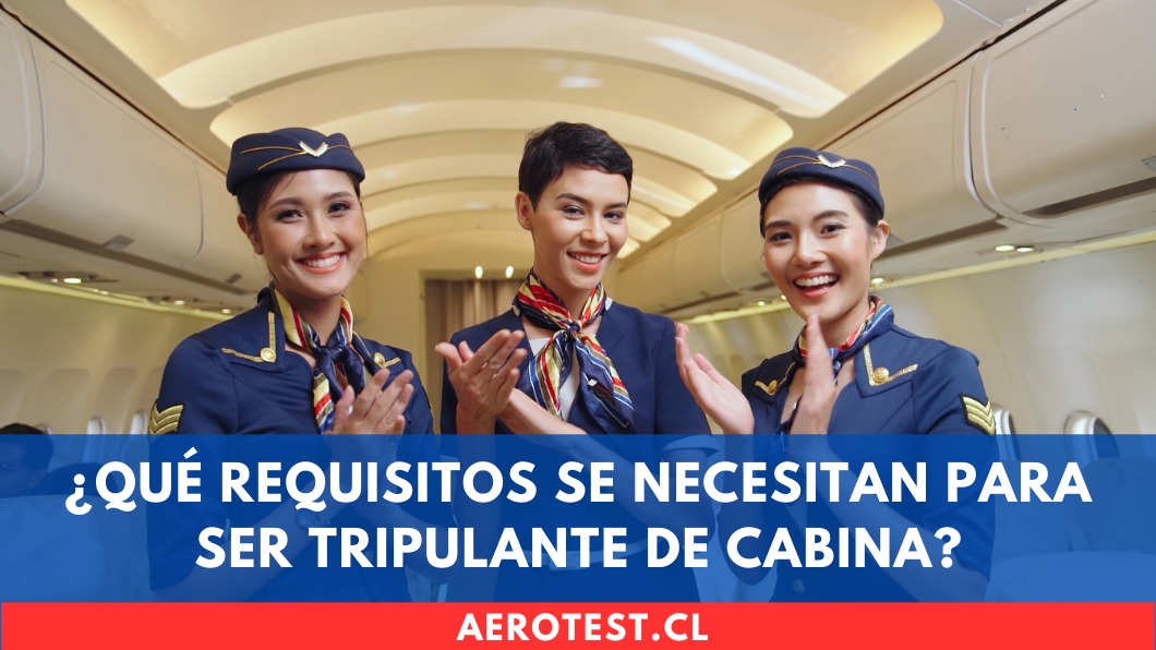 ¿Qué requisitos se necesitan para ser Tripulante de Cabina en Chile?
