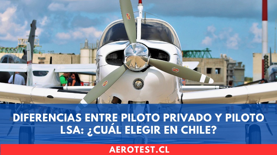 Diferencias entre Piloto Privado y Piloto LSA: ¿cuál elegir en Chile?