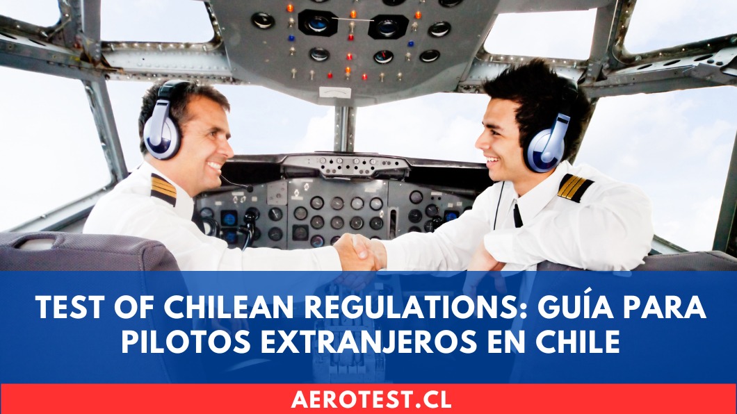 Test of Chilean Regulations: guía para pilotos extranjeros en Chile