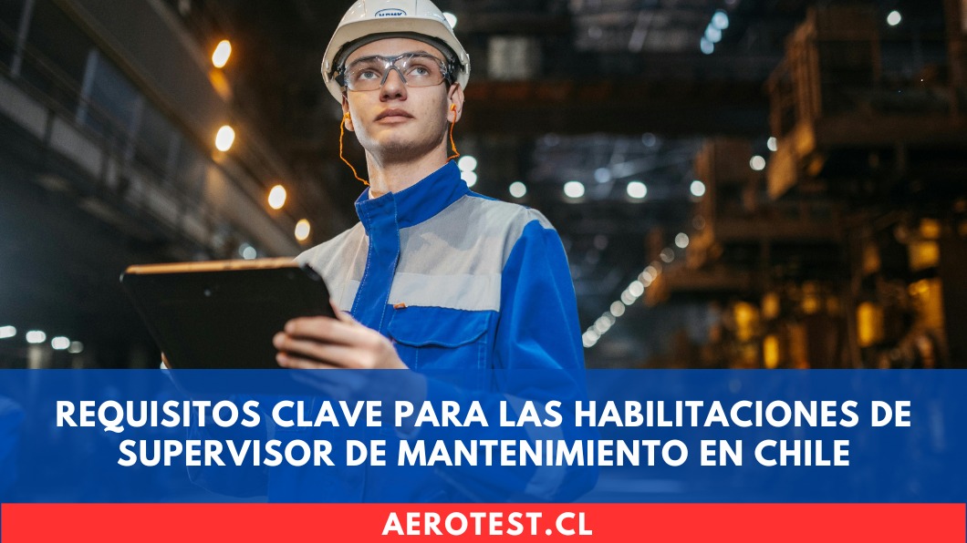 Requisitos Clave para las Habilitaciones de Supervisor de Mantenimiento en Chile