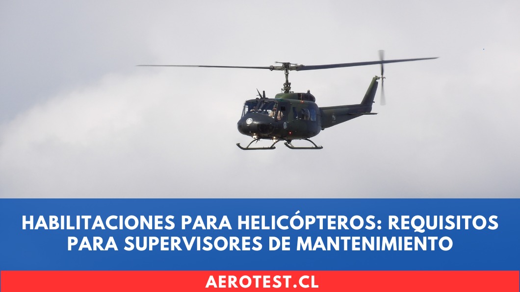 Habilitaciones para Helicópteros: Requisitos para Supervisores de Mantenimiento