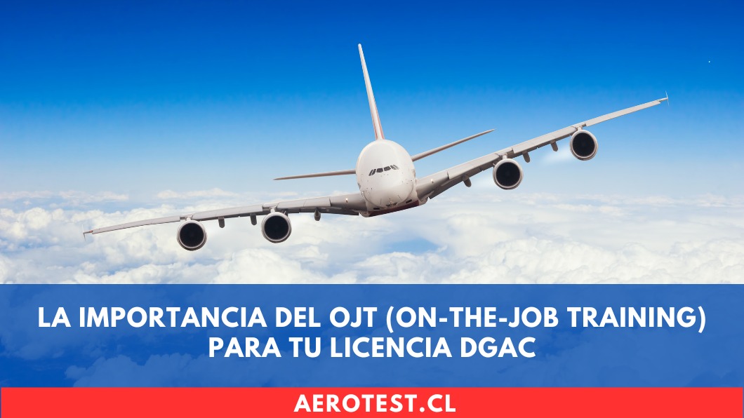 La Importancia del OJT (On-the-Job Training) para tu Licencia DGAC