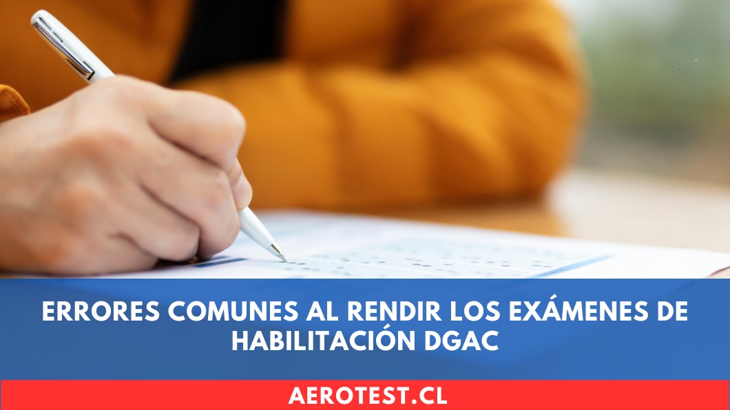 Errores Comunes al Rendir los Exámenes de Habilitación DGAC