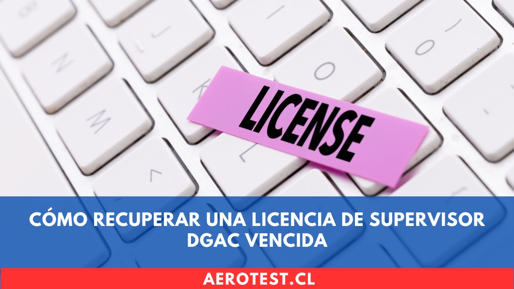 Cómo Recuperar una Licencia de Supervisor DGAC Vencida