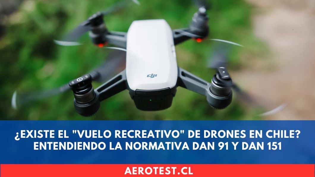 ¿Existe el "Vuelo Recreativo" de Drones en Chile? Entendiendo la Normativa DAN 91 y DAN 151