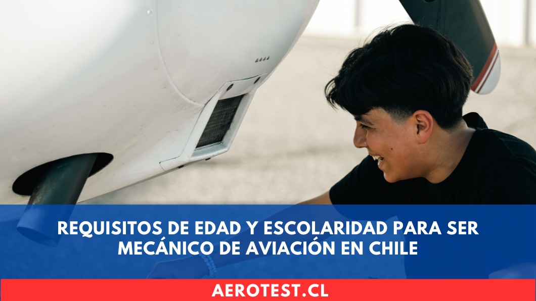 Requisitos de Edad y Escolaridad para ser Mecánico de Aviación en Chile