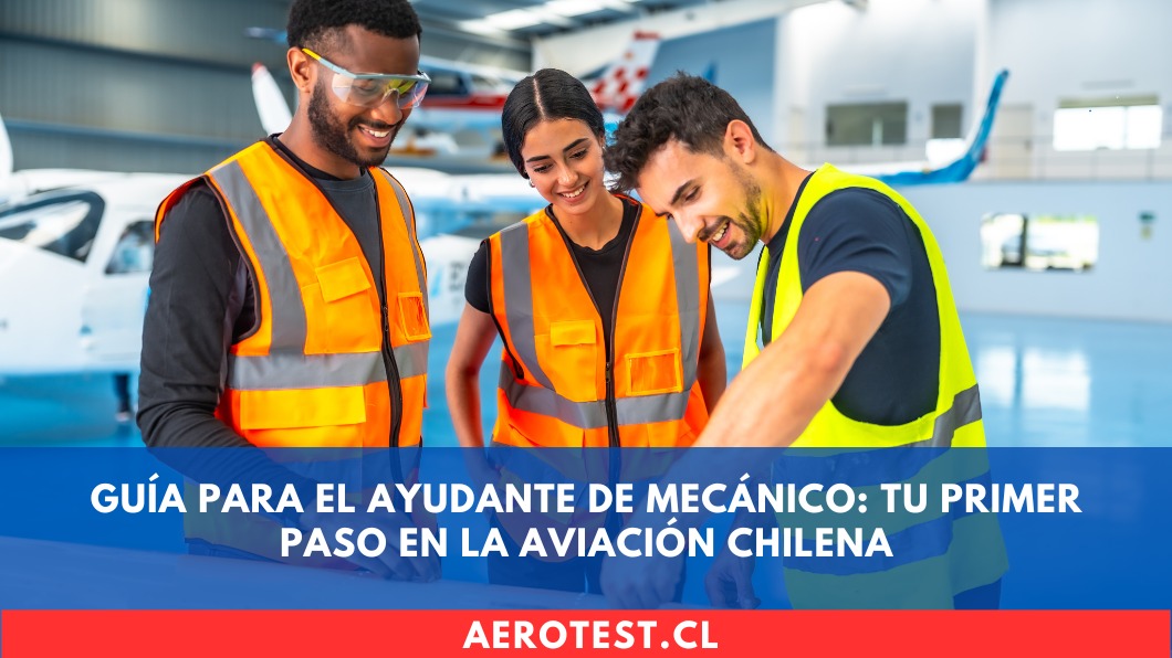 Guía para el Ayudante de Mecánico: Tu Primer Paso en la Aviación Chilena