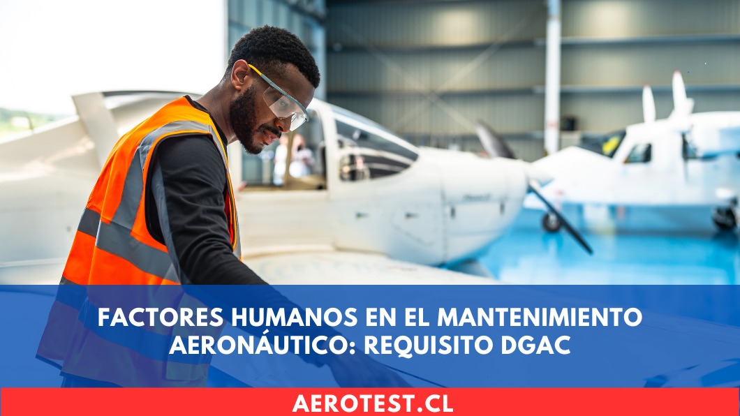 Factores Humanos en el Mantenimiento Aeronáutico: Requisito DGAC