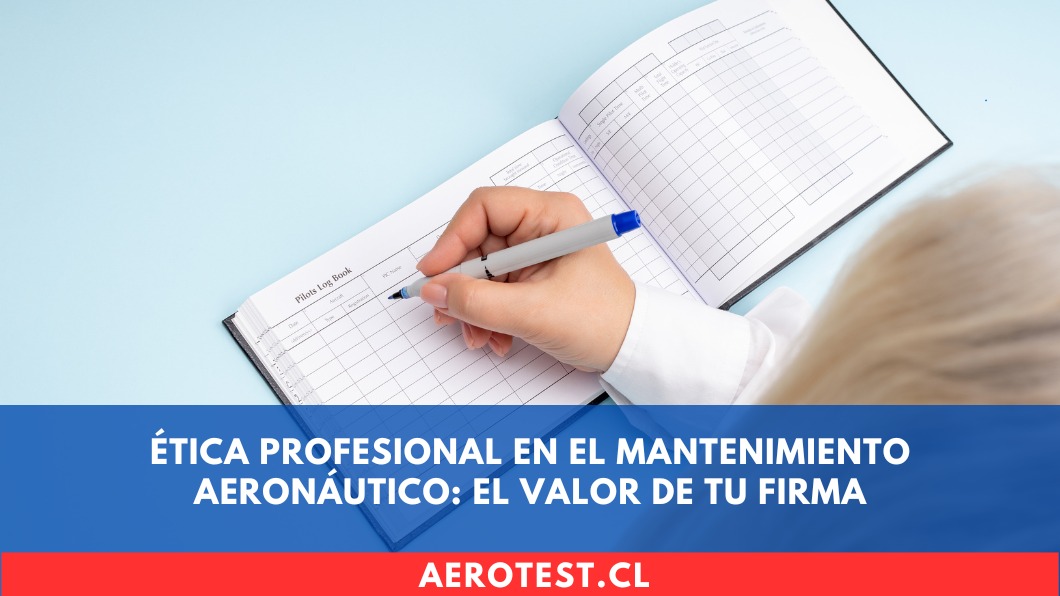 Ética Profesional en el Mantenimiento Aeronáutico: El Valor de tu Firma