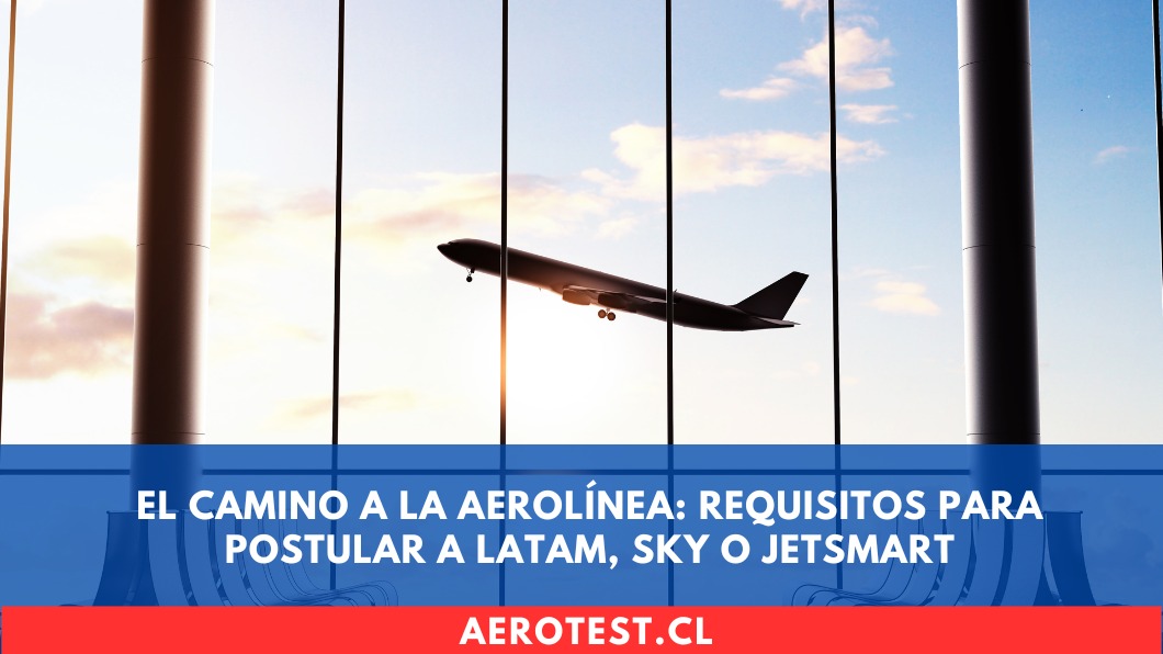 El Camino a la Aerolínea: Requisitos para Postular a LATAM, Sky o JetSmart
