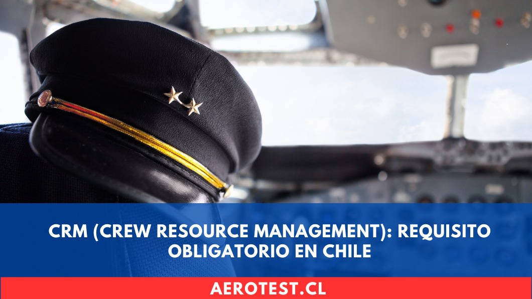 CRM (Crew Resource Management): Requisito Obligatorio en Chile