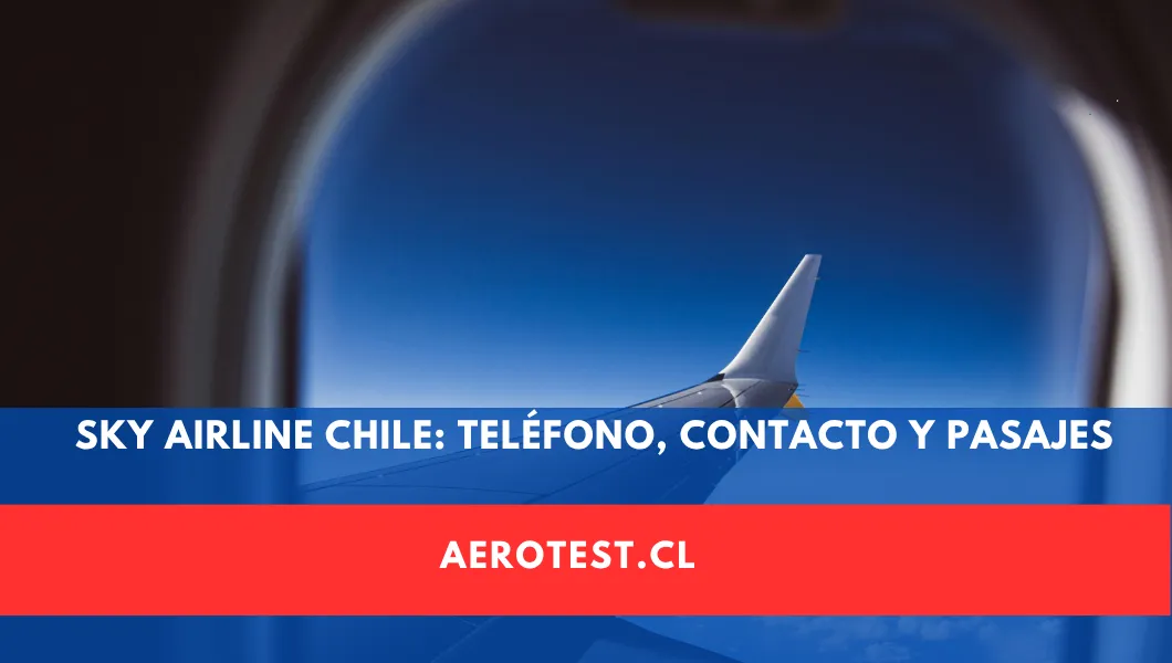 Sky Airline Chile: Teléfono, Contacto, Pasajes y Todo lo que Necesitas Saber