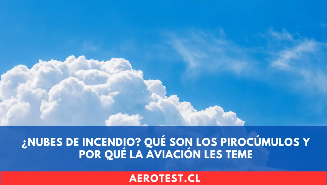 ¿Nubes de Incendio? Qué son los Pirocúmulos y por qué la aviación les teme