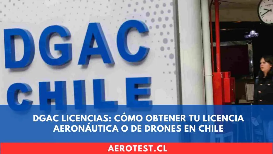 DGAC Licencias: Cómo obtener tu Licencia Aeronáutica o de Drones en Chile
