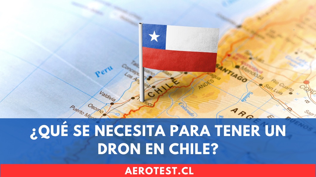 ¿Qué se necesita para tener un dron en Chile?