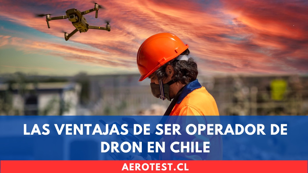 Las ventajas de ser operador de dron en Chile