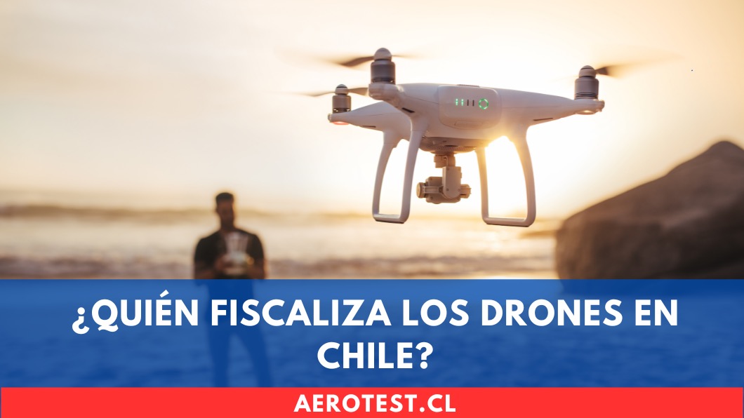 ¿Quién fiscaliza los drones en Chile?