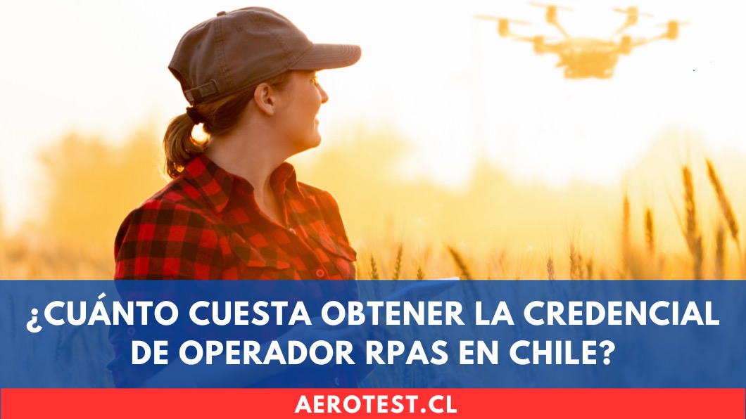 ¿Cuánto cuesta obtener la Credencial de Operador RPAS en Chile?