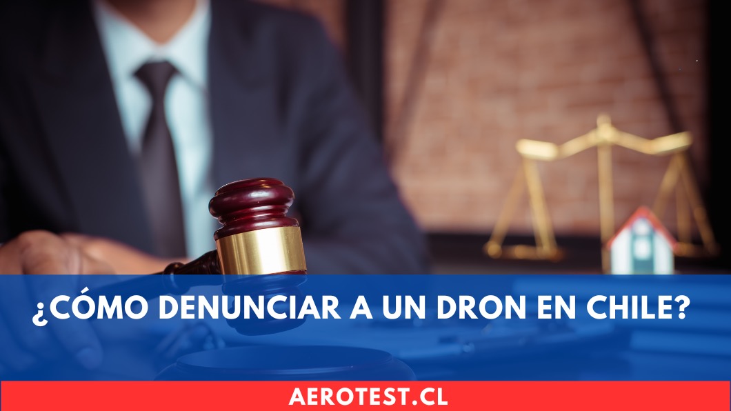¿Cómo denunciar a un dron en Chile? Guía completa