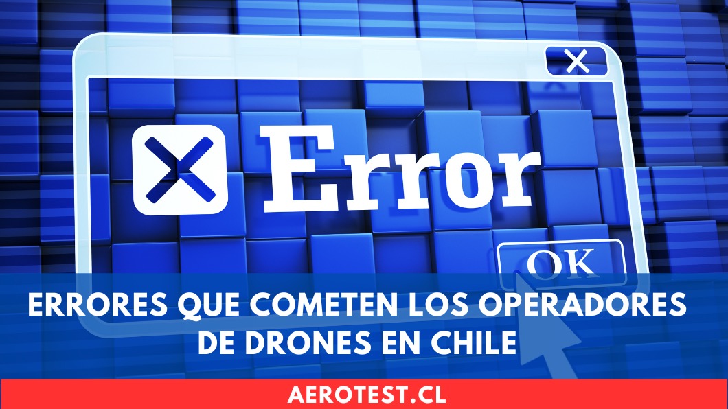 Errores que cometen los operadores de drones en Chile