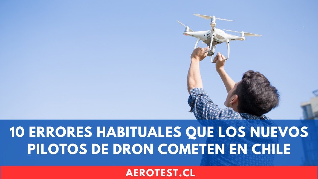 10 Errores Habituales que los Nuevos Pilotos de Dron Cometen en Chile