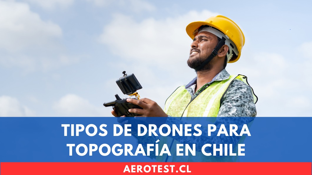 Tipos de Drones para Topografía en Chile