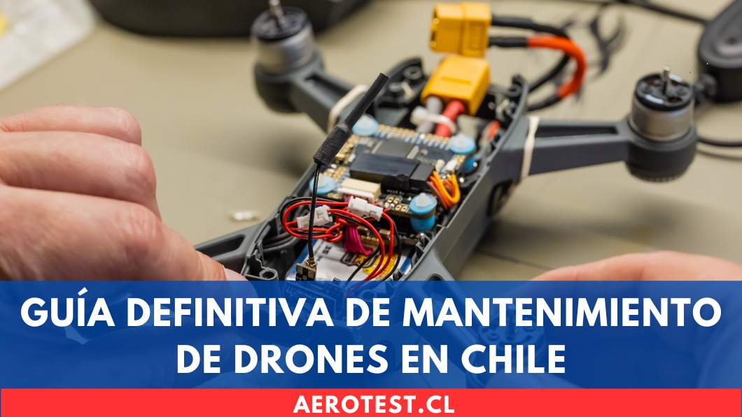 Guía Definitiva de Mantenimiento de Drones en Chile