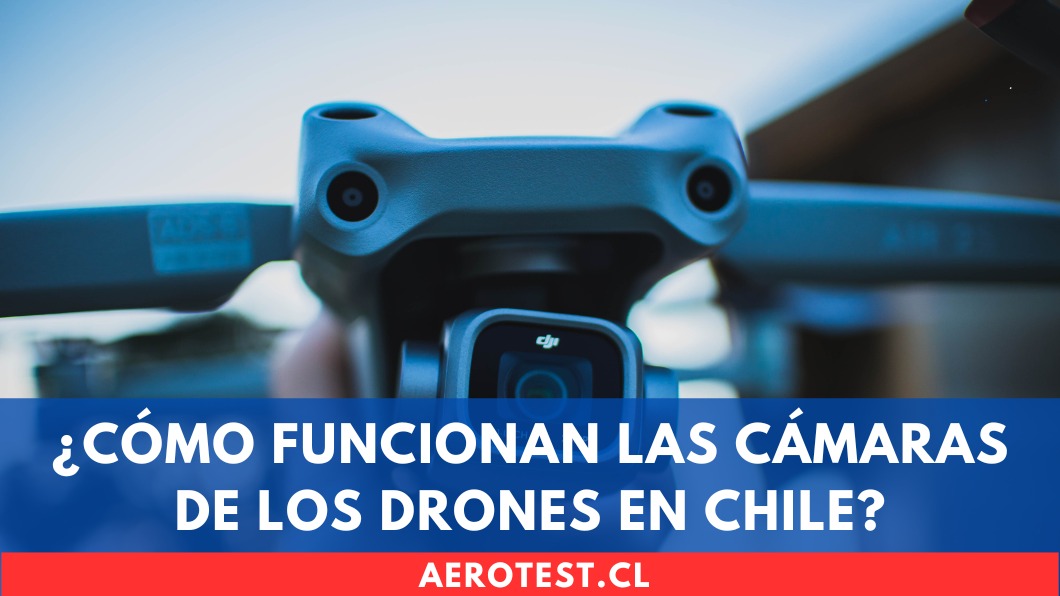 ¿Cómo Funcionan las Cámaras de los Drones en Chile?