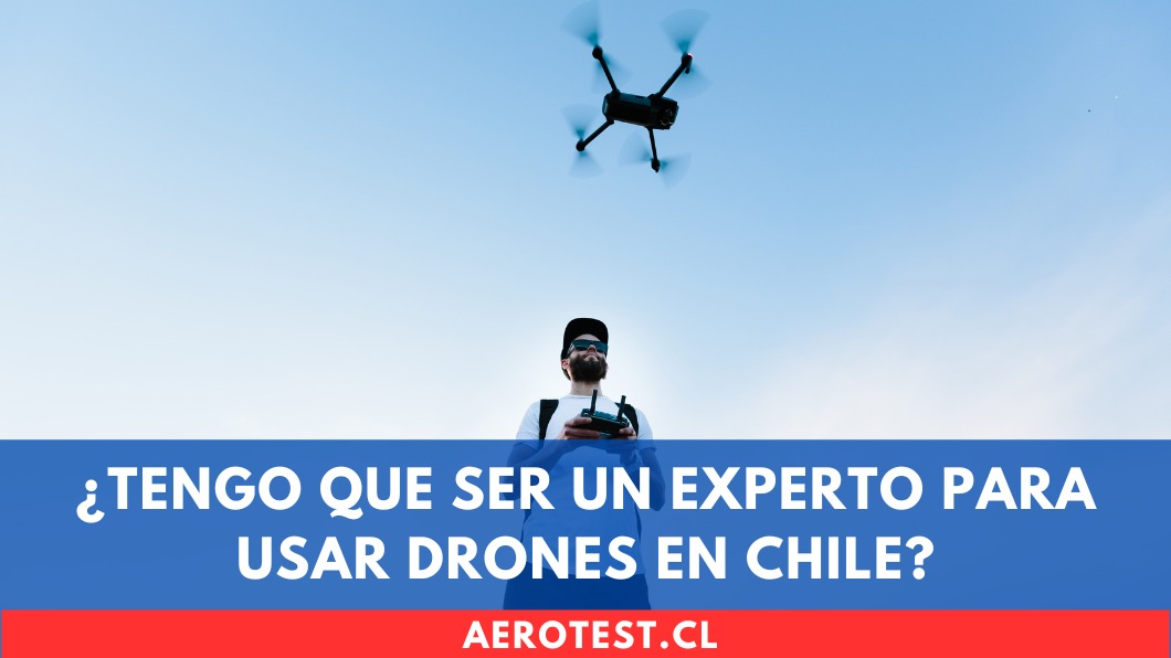 ¿Tengo que ser un experto para usar drones en Chile?
