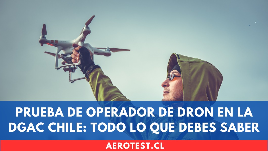 Prueba de Operador de Dron en la DGAC Chile: Todo lo que Debes Saber