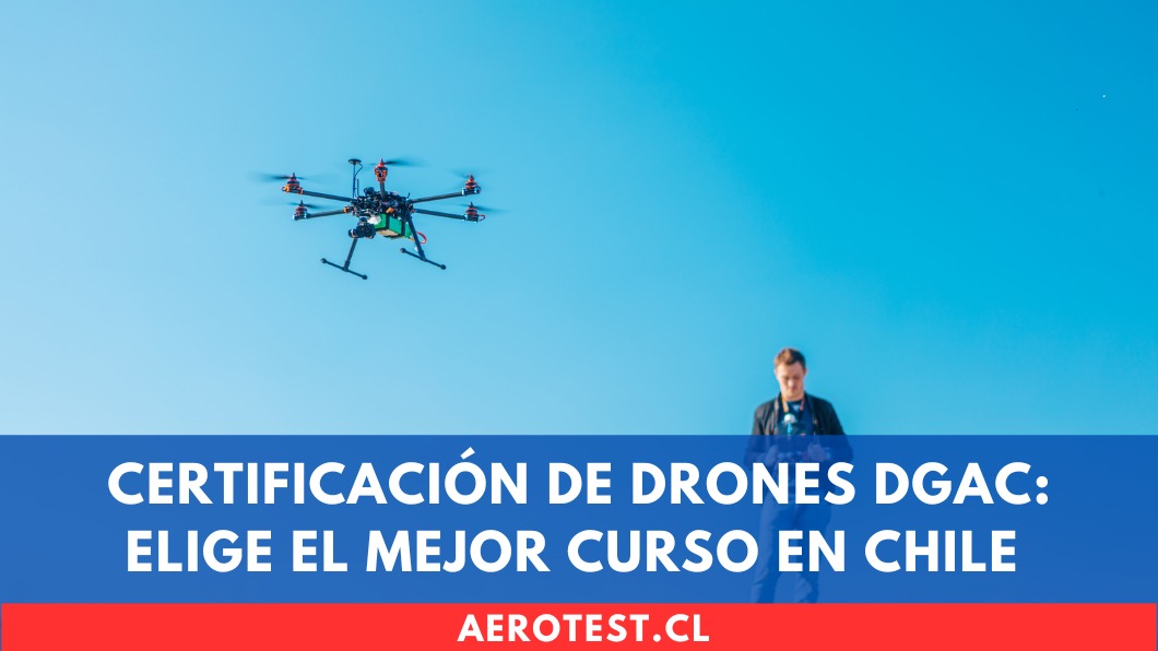 Certificación de Drones DGAC: Elige el Mejor Curso en Chile y Despega tu Carrera Profesional