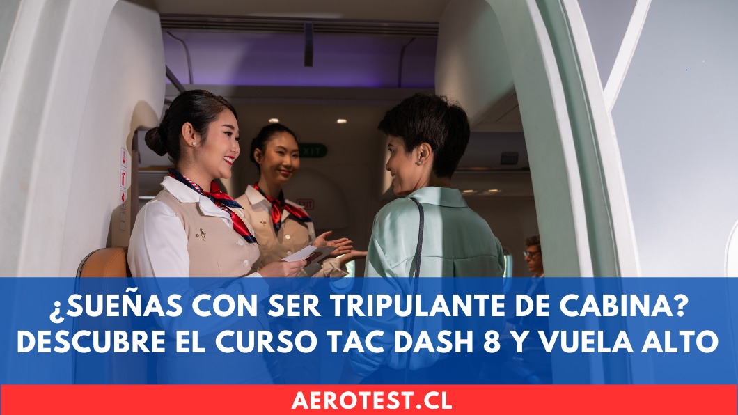 ¿Sueñas con ser Tripulante de Cabina? Descubre el curso TAC DASH 8 y vuela alto en Chile