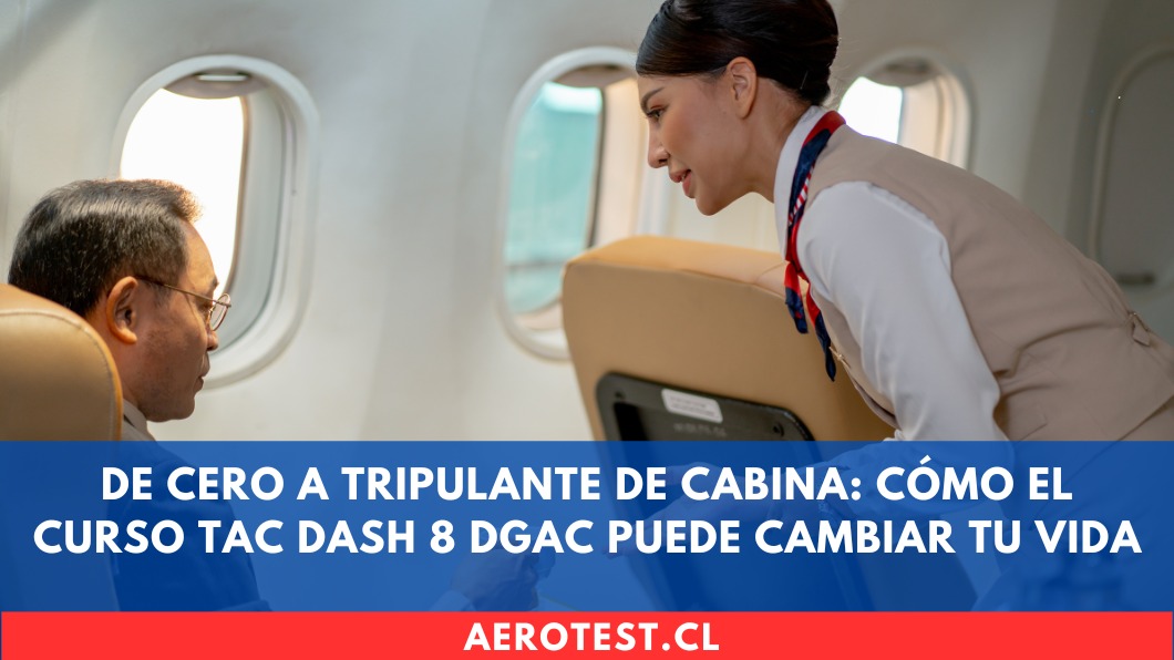 De cero a Tripulante de Cabina: Cómo el curso TAC DASH 8 DGAC puede cambiar tu vida en Chile