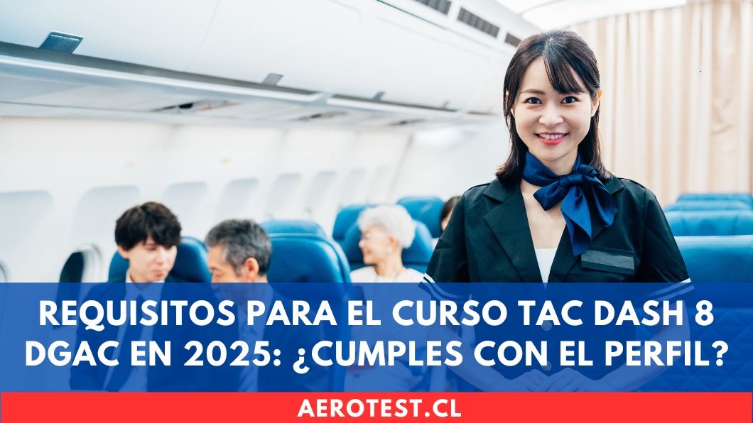 Requisitos para el Curso TAC DASH 8 DGAC en 2025: ¿Cumples con el perfil? Chile