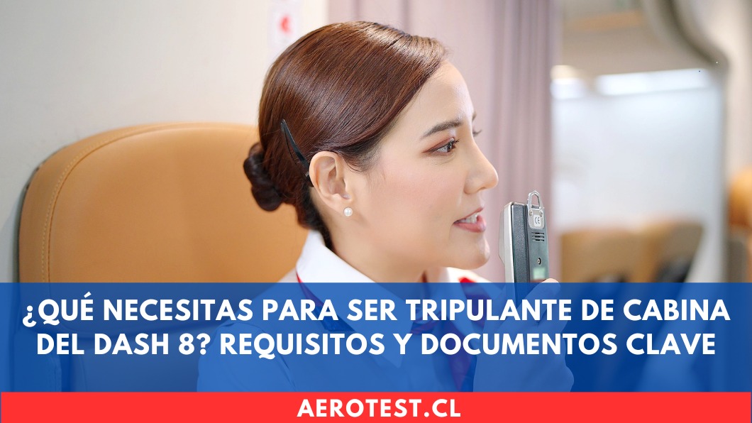 ¿Qué necesitas para ser Tripulante de Cabina del DASH 8? Requisitos y documentos clave en Chile