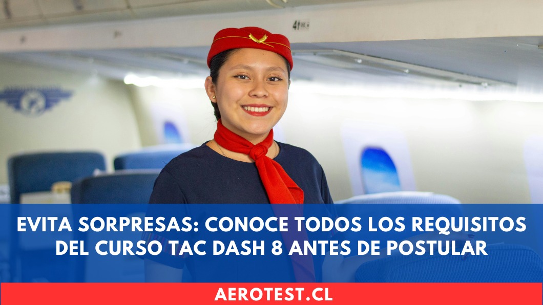 Evita sorpresas: Conoce todos los requisitos del curso TAC DASH 8 antes de postular en Chile