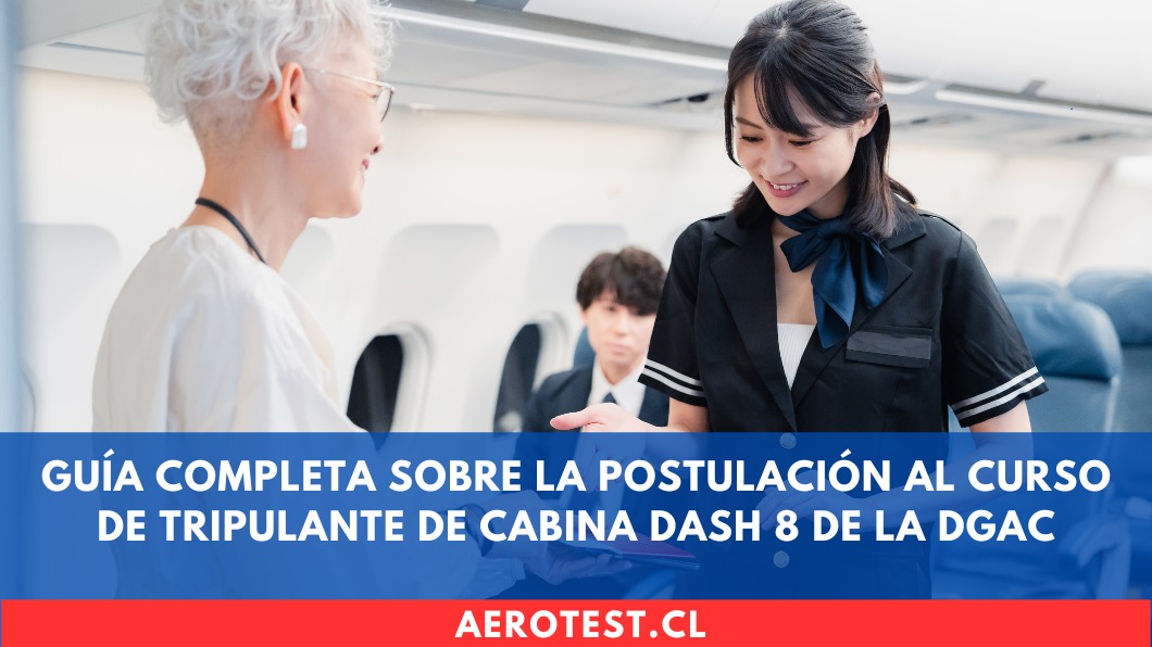 Guía completa sobre la postulación al curso de Tripulante de Cabina DASH 8 de la DGAC en Chile