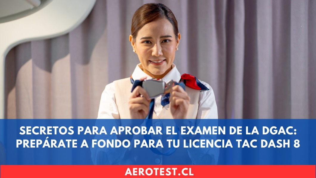 Secretos para aprobar el examen de la DGAC: Prepárate a fondo para tu licencia TAC DASH 8 en Chile