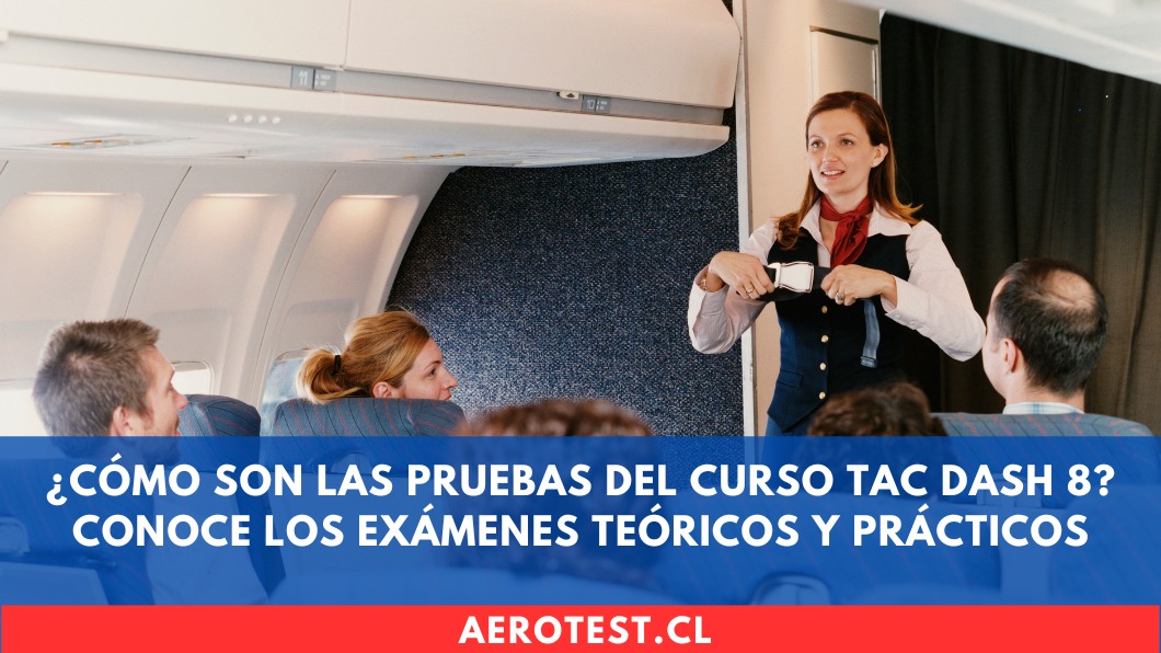 ¿Cómo son las pruebas del curso TAC DASH 8? Conoce los exámenes teóricos y prácticos en Chile