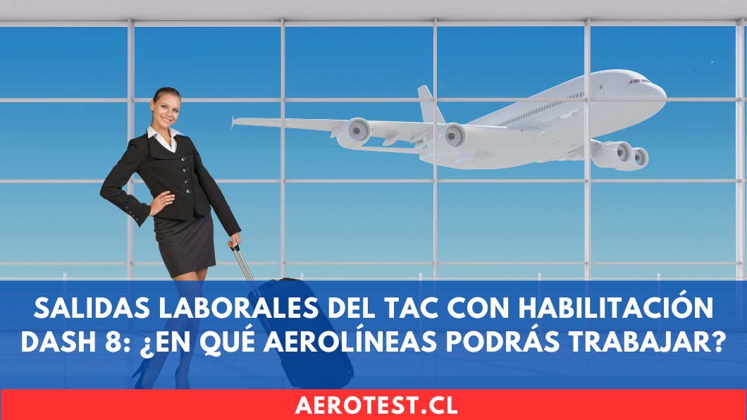 Salidas laborales del TAC con habilitación DASH 8: ¿En qué aerolíneas podrás trabajar? en Chile