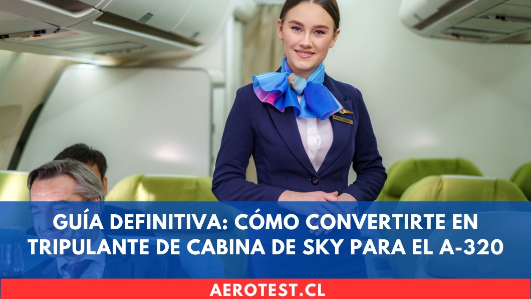 Guía Definitiva: Cómo convertirte en Tripulante de Cabina de SKY para el A-320 en Chile