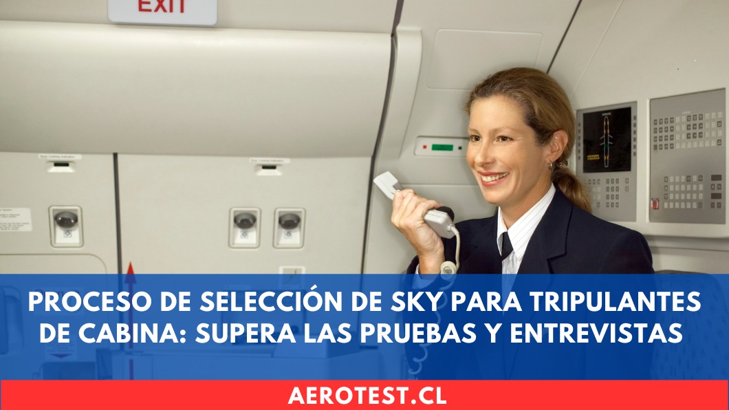 Proceso de selección de SKY para Tripulantes de Cabina: Supera las pruebas y entrevistas
