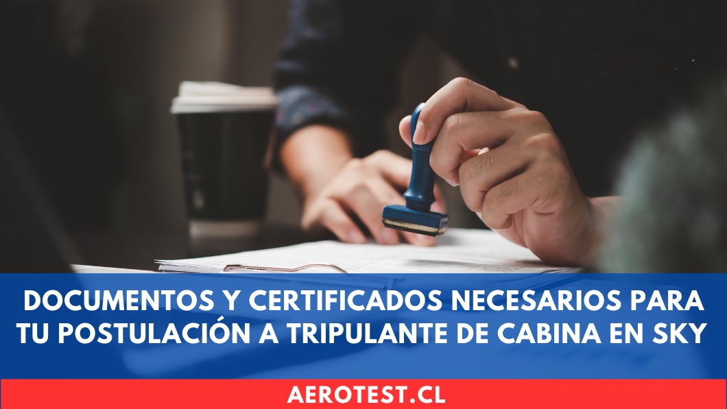 Documentos y certificados necesarios para tu postulación a Tripulante de Cabina en SKY