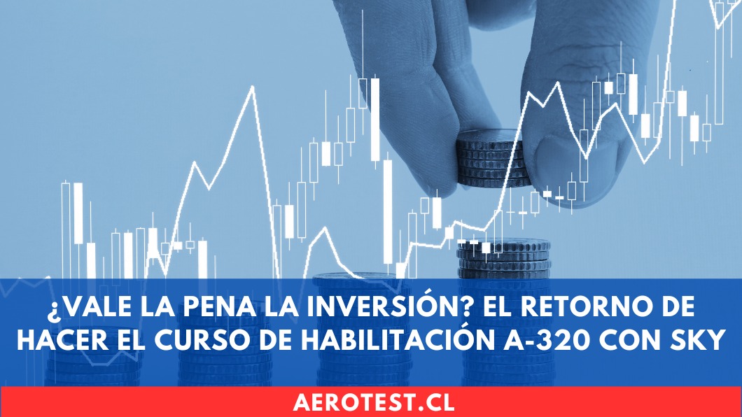 ¿Vale la pena la inversión? El retorno de hacer el curso de habilitación A-320 con SKY