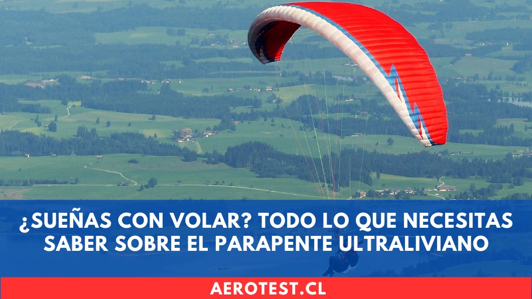 ¿Sueñas con volar? Todo lo que necesitas saber sobre el parapente ultraliviano (UL)