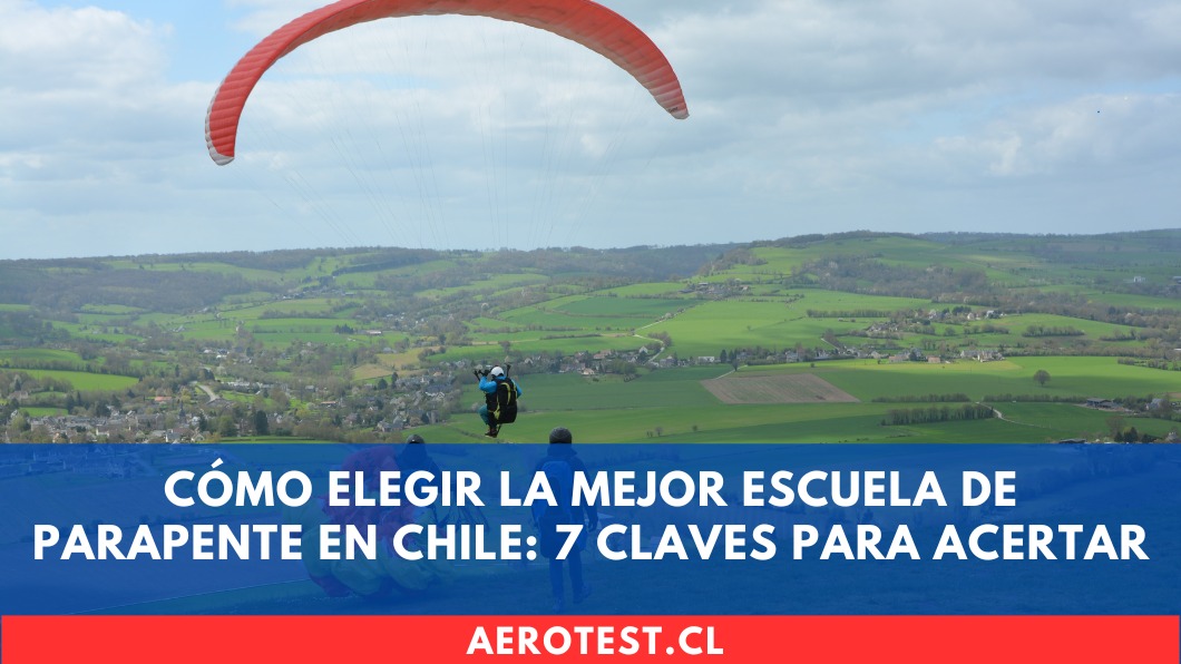 Cómo elegir la mejor escuela de parapente en Chile: 7 claves para acertar