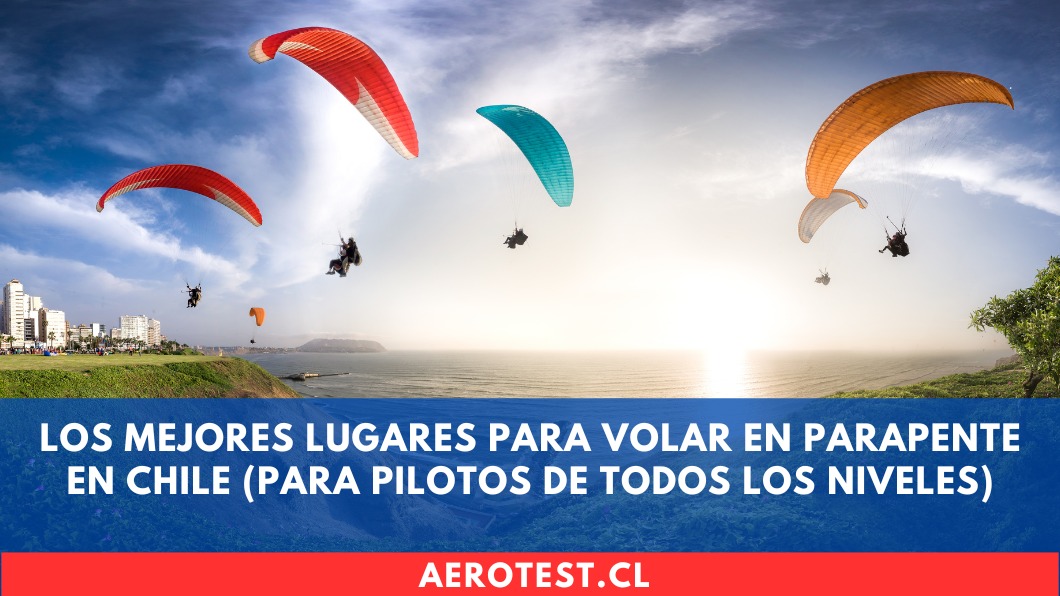 Los mejores lugares para volar en parapente en Chile (para pilotos de todos los niveles)