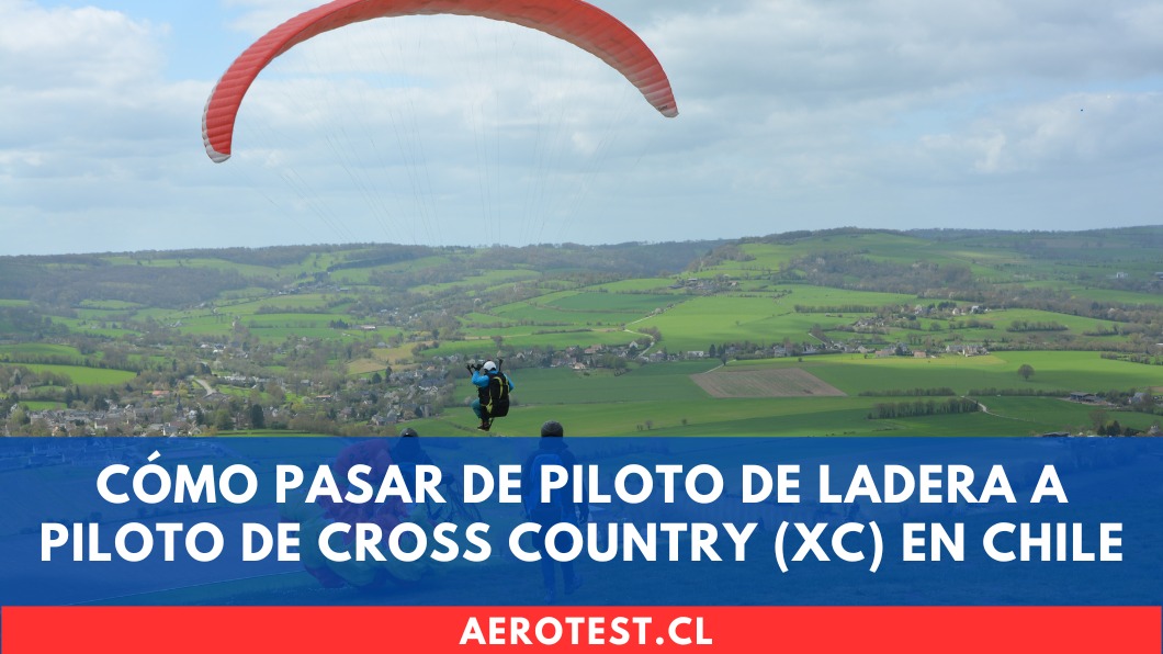 Cómo pasar de piloto de ladera a piloto de Cross Country (XC) en Chile